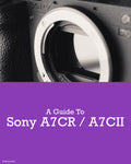 Sony A7CII / A7CR Camera Guide